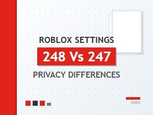 Roblox Privacy Settings: 247 vs 248 Explained