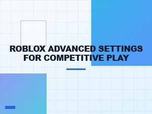 Optimizing Roblox Competitive Gameplay Settings