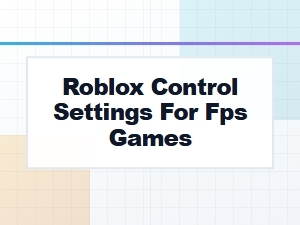 Optimizing Roblox Fps Game Controls