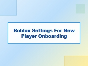 Roblox New Player Setup Guide