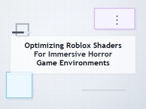 Enhancing Horror Atmosphere in Roblox