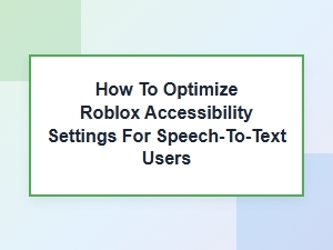 Roblox Accessibility: Speech-to-Text Settings Guide